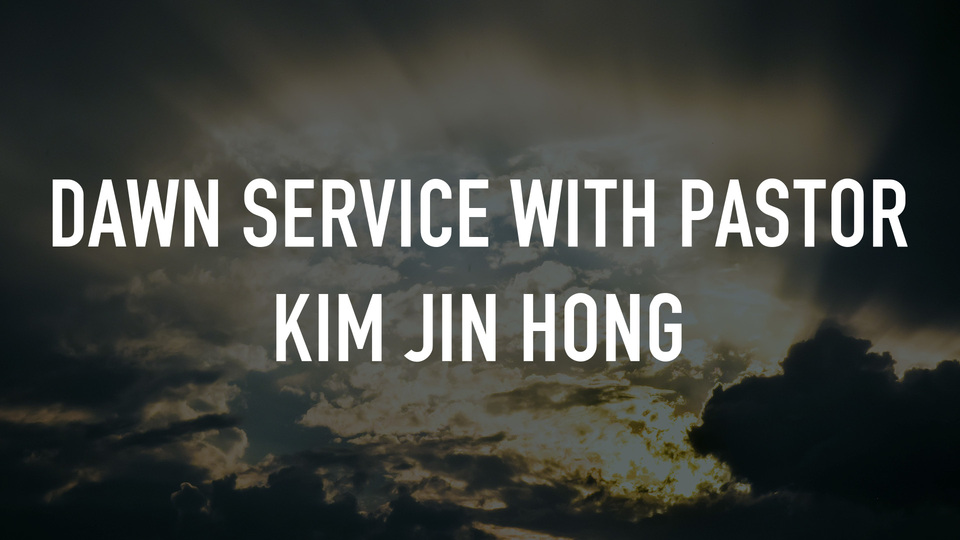 Dawn Service with Pastor Kim Jin Hong