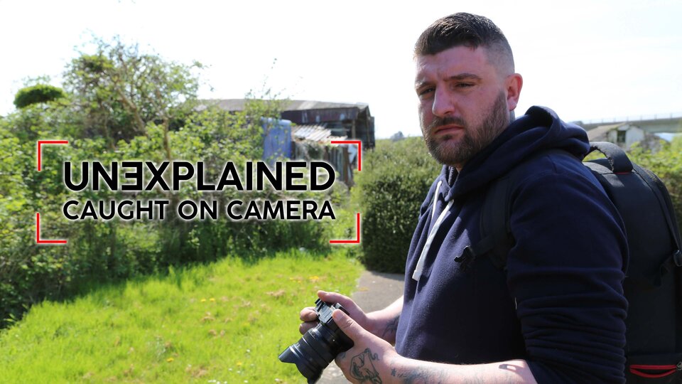 Unexplained: Caught on Camera