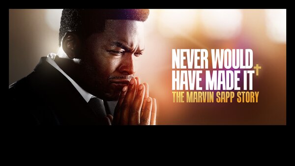 Never Would Have Made It: The Marvin Sapp Story