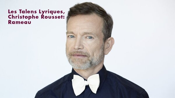 Les Talens Lyriques, Christophe Rousset: Rameau