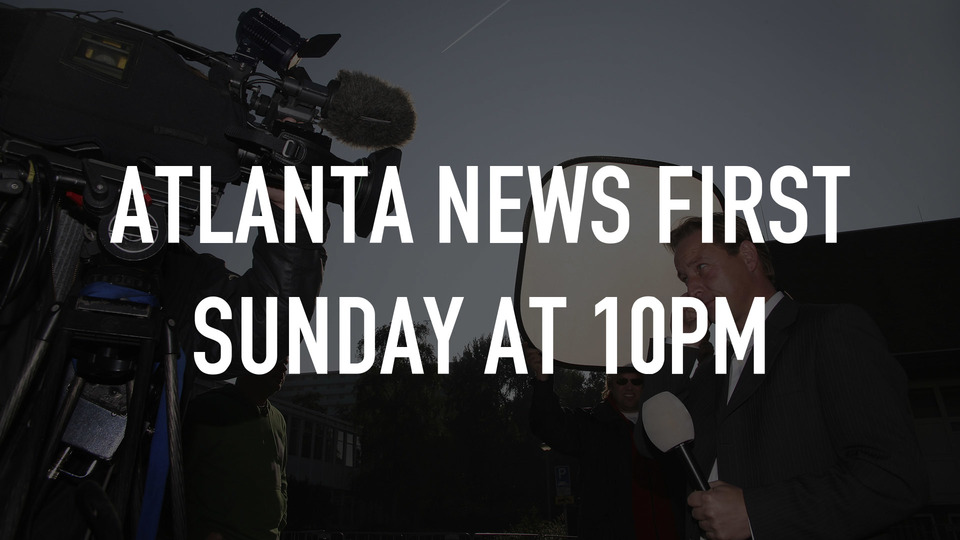 Atlanta News First Sunday at 10pm