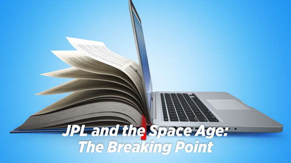 JPL and the Space Age: The Breaking Point