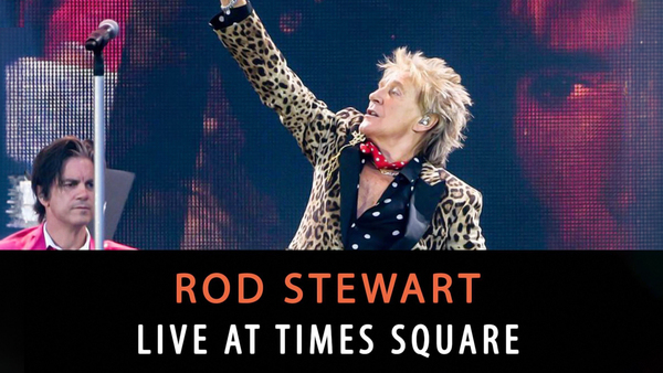 Rod Stewart - Live from Nokia Times Square