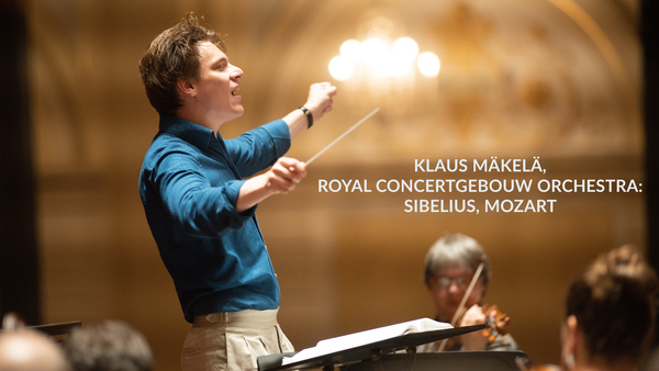 Klaus Mäkelä, Royal Concertgebouw Orchestra: Sibelius, Mozart