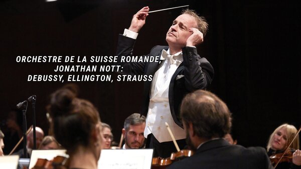 Orchestre de la Suisse Romande, Jonathan Nott : Debussy, Ellington, Strauss