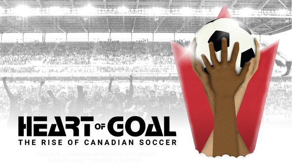 Heart of Goal: The Rise of Canadian Soccer