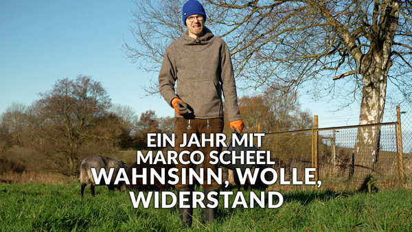 Ein Jahr mit Marco Scheel - Wahnsinn, Wolle, Widerstand