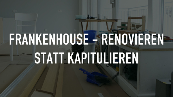 fRaNkEnHoUsE - Renovieren statt kapitulieren