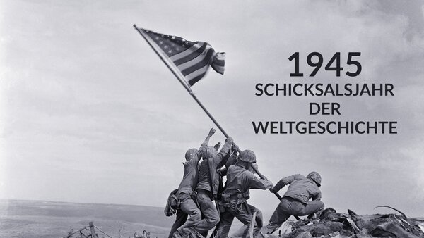 1945 - Schicksalsjahr der Weltgeschichte