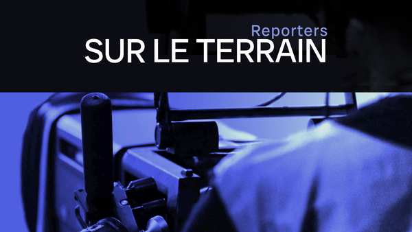 Reporters sur le terrain