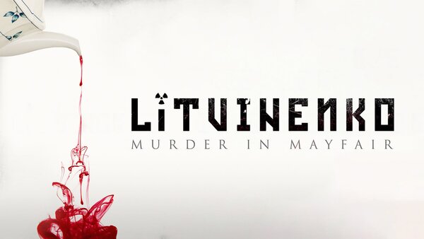 Litvinenko: Murder in Mayfair