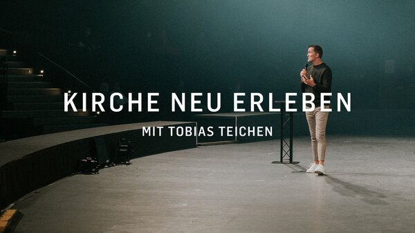Kirche neu erleben - mit Tobias Teichen
