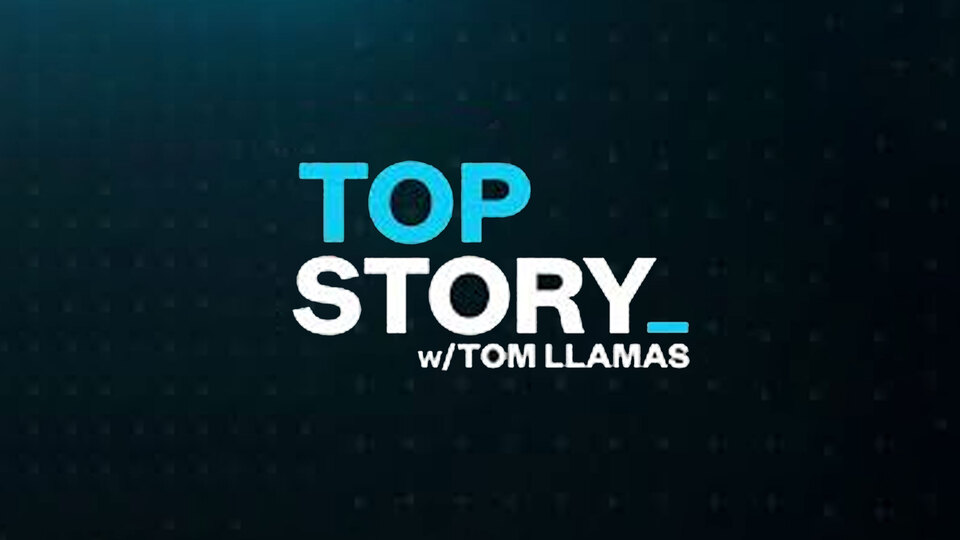 Top Story With Tom Llamas