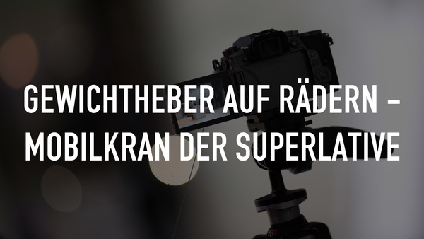 Gewichtheber auf Rädern - Mobilkran der Superlative
