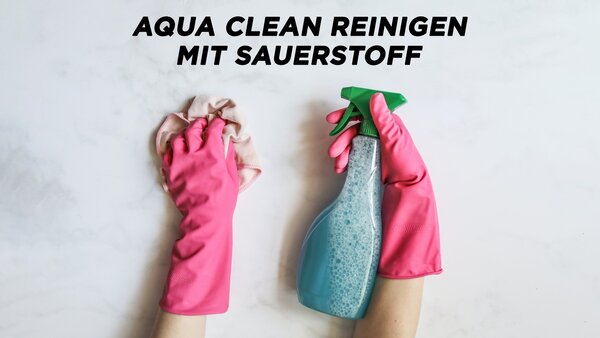 AQUA CLEAN Reinigen mit Sauerstoff