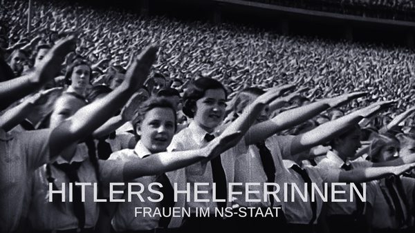 Hitlers Helferinnen - Frauen im NS-Staat