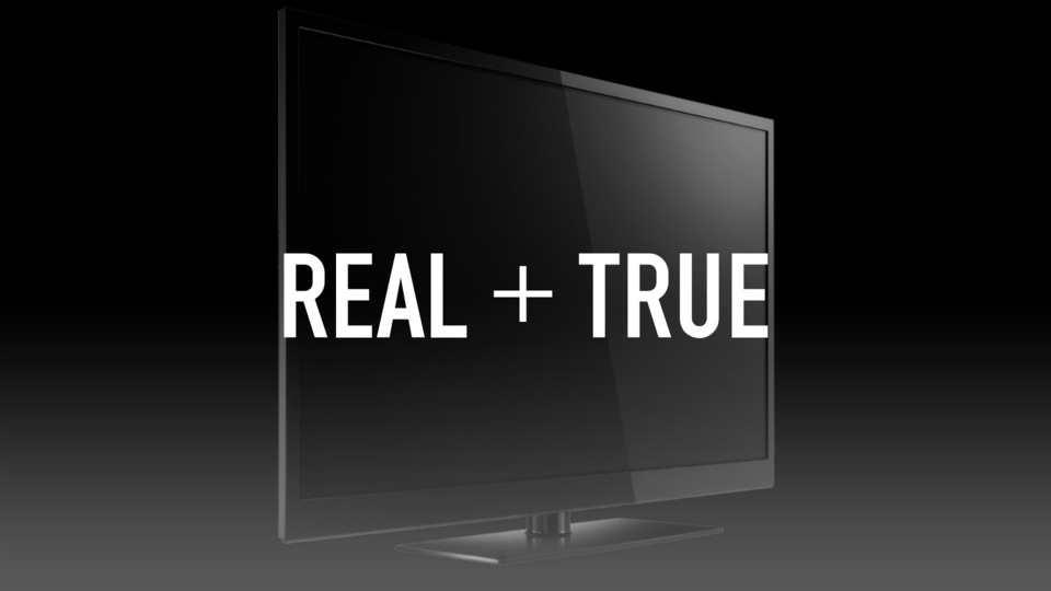 Real + True