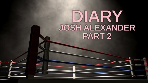 Diary: Josh Alexander Part 2