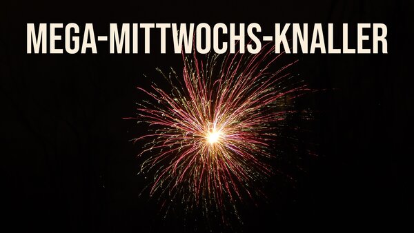 Live: Mega-Mittwochs-Knaller