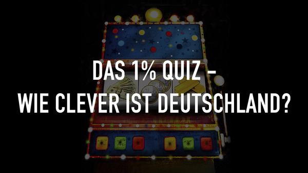 Das 1% Quiz - Wie clever ist Deutschland?