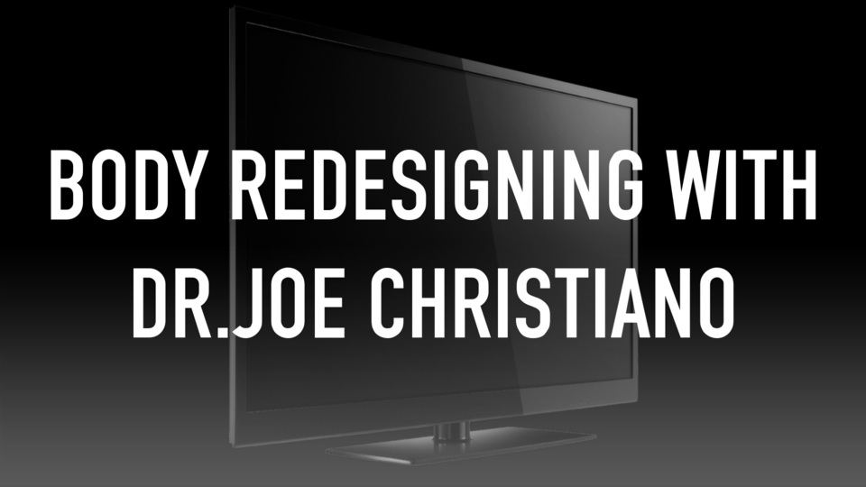 Body Redesigning With Dr.Joe Christiano