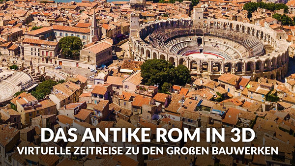 Das antike Rom in 3D - Virtuelle Zeitreise zu den großen Bauwerken
