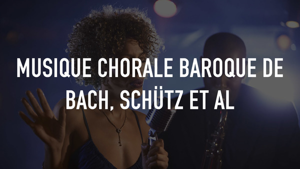 Musique chorale baroque de Bach, Schütz et al