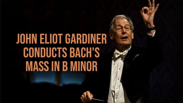 John Eliot Gardiner Conducts Bach's Mass in B Minor