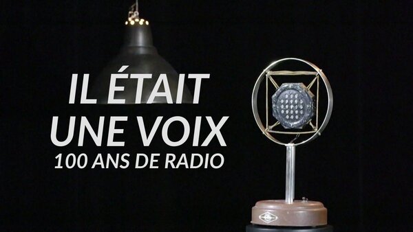 Il était une voix : 100 ans de radio
