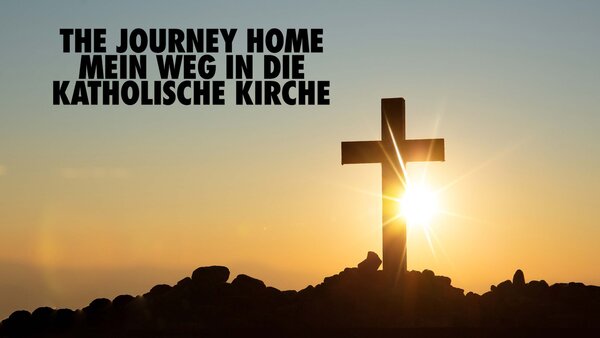 The Journey Home - Mein Weg in die katholische Kirche