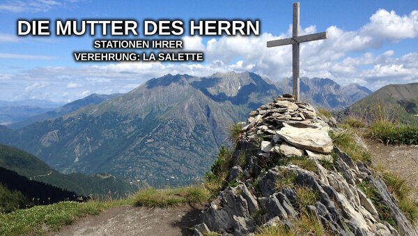 Die Mutter des Herrn - Stationen ihrer Verehrung: La Salette