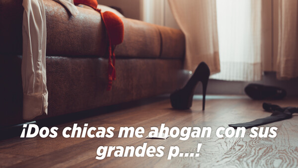 ¡Dos chicas me ahogan con sus grandes p...!