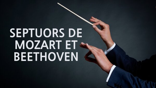 Septuors de Mozart et Beethoven