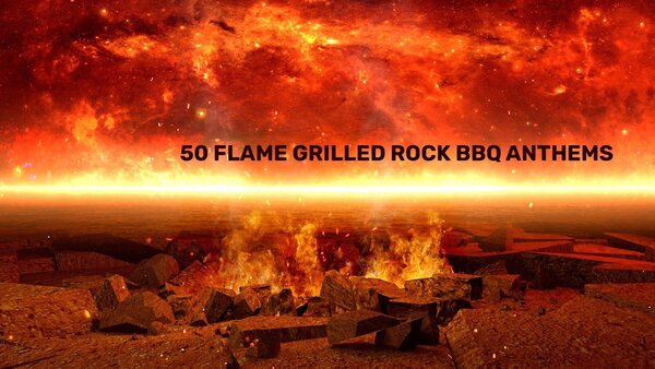 50 Flame Grilled Rock BBQ Anthems