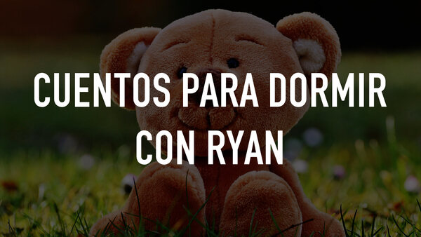 Cuentos para dormir con Ryan