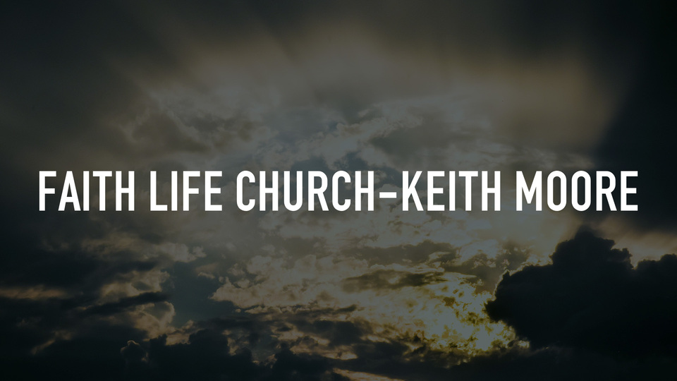 Faith Life Church-Keith Moore