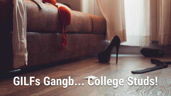 GILFs Gangb... College Studs!