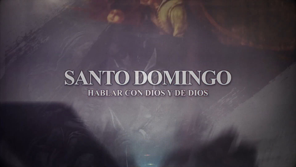 Santo Domingo, hablar con Dios y de Dios