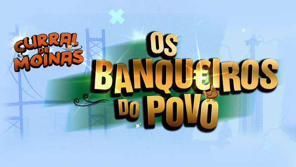 Curral de Moinas - Os Banqueiros do Povo