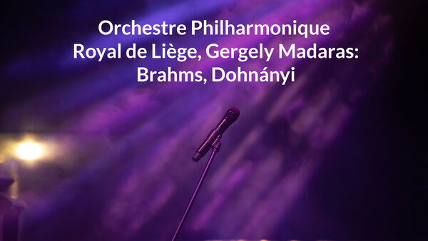 Orchestre Philharmonique Royal de Liège, Gergely Madaras: Brahms, Dohnányi