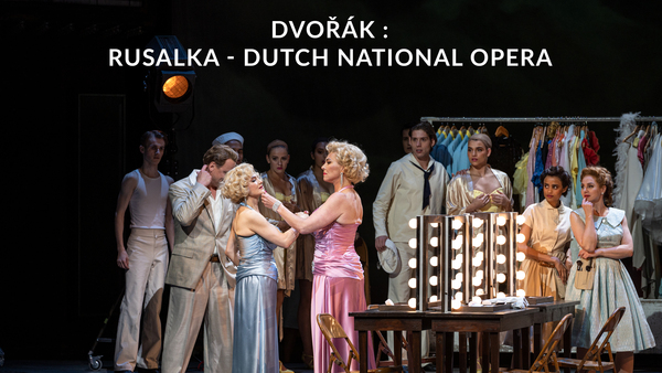 Dvořák : Rusalka - Dutch National Opera