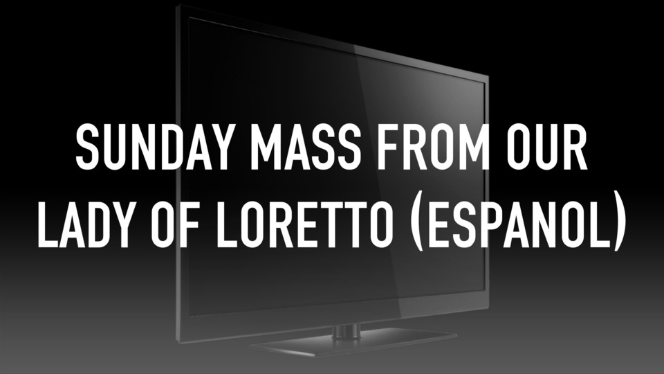 Sunday Mass From Our Lady Of Loretto (Espanol)