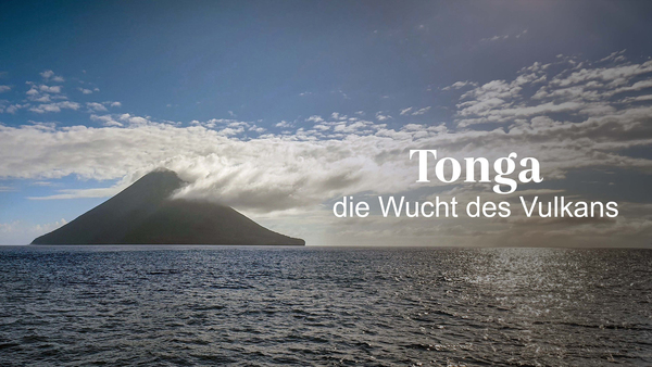 Tonga, die Wucht des Unterseesvulkans