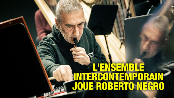 L'Ensemble intercontemporain joue Roberto Negro