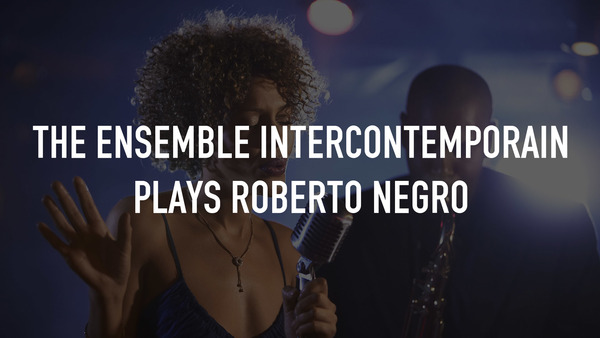 The Ensemble Intercontemporain plays Roberto Negro