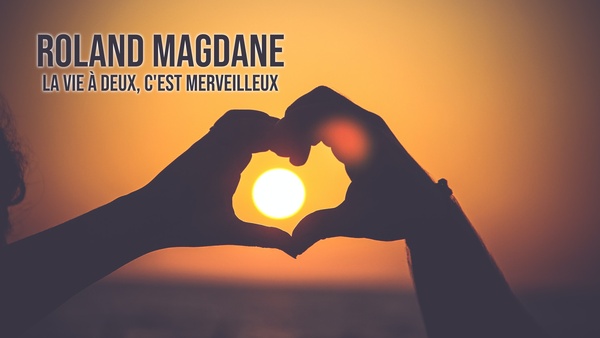 Roland Magdane : La vie à deux, c'est merveilleux