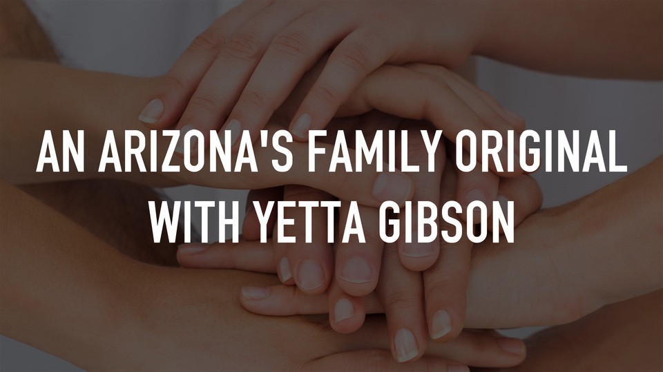 An Arizona's Family Original With Yetta Gibson