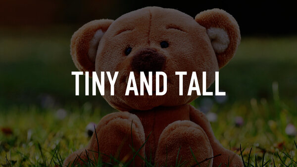 Tiny and Tall