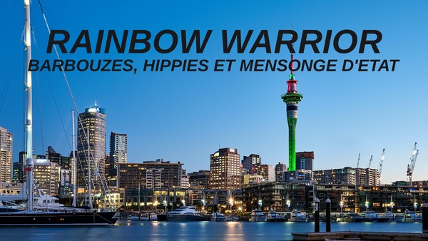 Rainbow Warrior : Barbouzes, hippies et mensonge d'Etat