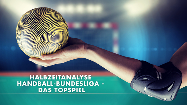 Live: Halbzeitanalyse Handball-Bundesliga - Das Topspiel